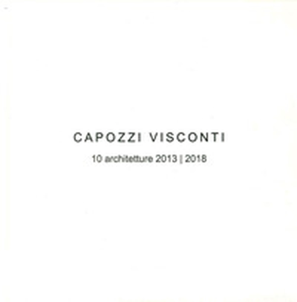 Capozzi Visconti. 10 Architetture 2013-2018 - Librerie.coop Capozzi Visconti. 10 Architetture 2013-2018 - Librerie.coop