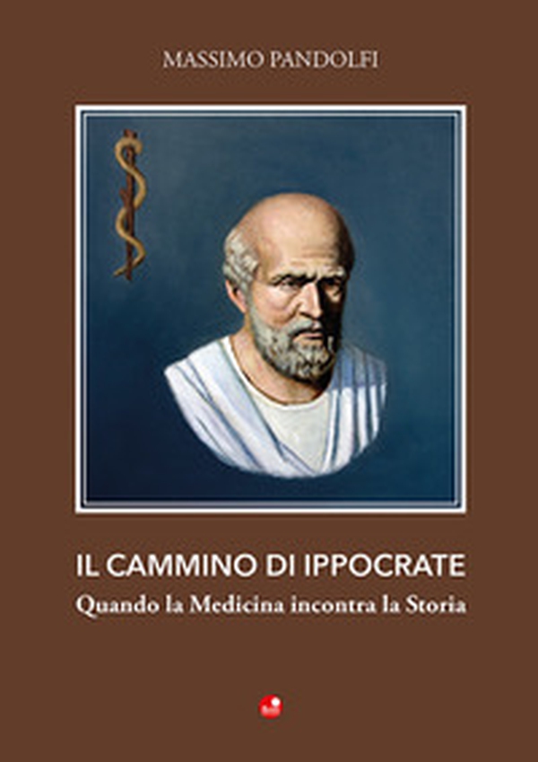 Il cammino di Ippocrate. Quando la medicina incontra la storia - Librerie.coop Il cammino di Ippocrate. Quando la medicina incontra la storia - Librerie.coop