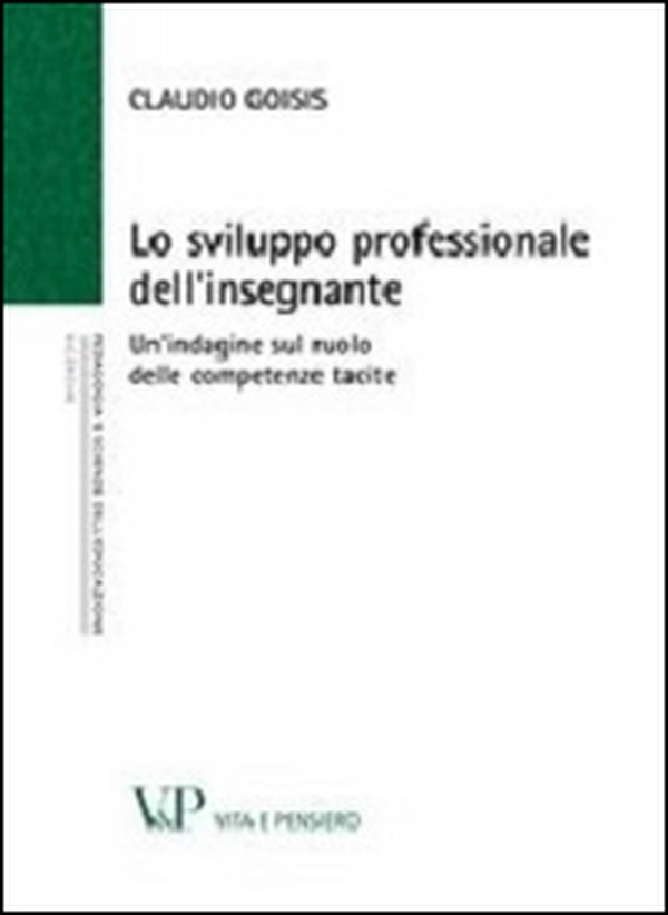 Lo sviluppo professionale dell'insegnante. Un'indagine sul ruolo delle competenze tacite - Librerie.coop Lo sviluppo professionale dell'insegnante. Un'indagine sul ruolo delle competenze tacite - Librerie.coop