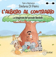 L'albero al contrario. La leggenda del grande Baobab - Librerie.coop L'albero al contrario. La leggenda del grande Baobab - Librerie.coop