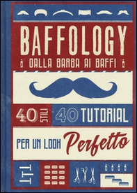 Baffology. 40 stili e 40 tutorial per il look perfetto - Librerie.coop