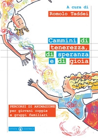Cammini di tenerezza, di speranza e di gioia. Percorsi di animazione per giovani coppie e gruppi familiari - Librerie.coop
