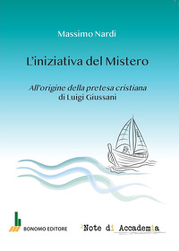 L'iniziativa del mistero. All'origine della pretesa cristiana di Luigi Giussani - Librerie.coop