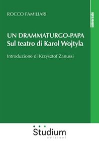 Un drammaturgo-papa. Sul teatro di Karol Wojtyla - Librerie.coop
