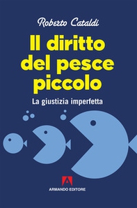 Il diritto del pesce piccolo. La giustizia imperfetta - Librerie.coop