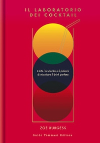 Il laboratorio dei cocktail. L'arte, la scienza e il piacere di miscelare il drink perfetto - Librerie.coop