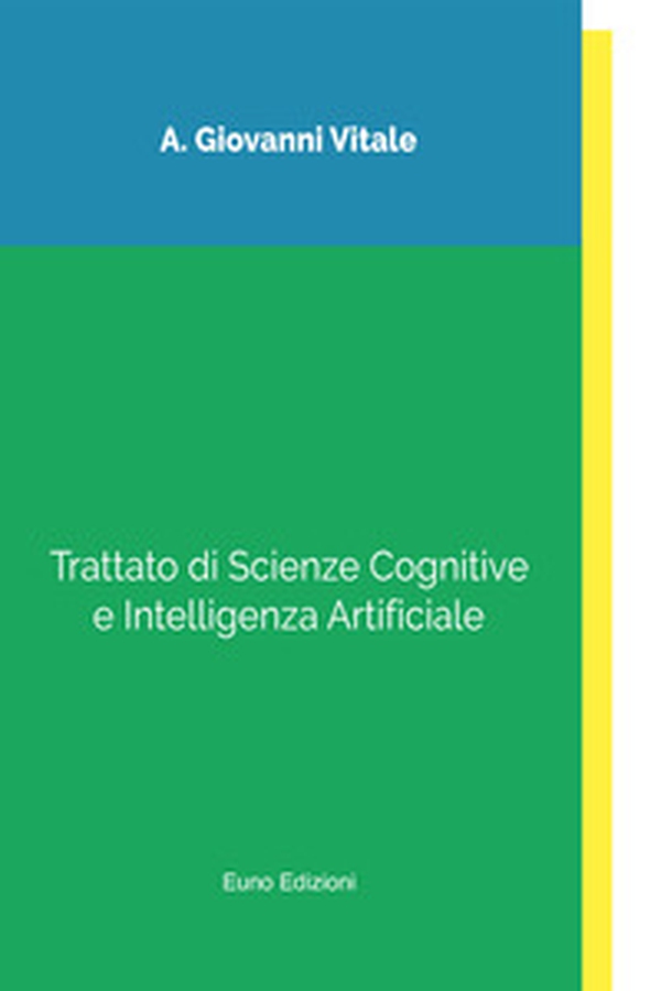 Trattato di scienze cognitive e intelligenza artificiale - Librerie.coop Trattato di scienze cognitive e intelligenza artificiale - Librerie.coop