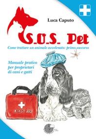 S.O.S. pet come trattare un animale avvelenato: primo soccorso. Manuale pratico per proprietari di cani e gatti - Librerie.coop