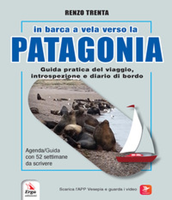 In barca a vela verso la Patagonia. Guida pratica del viaggio, introspezione e diario di bordo - Librerie.coop In barca a vela verso la Patagonia. Guida pratica del viaggio, introspezione e diario di bordo - Librerie.coop