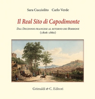 Il real sito di Capodimonte. Dal decennio francese al ritorno dei Borbone (1806-1860) - Librerie.coop