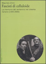 Fascisti di celluloide. La memoria del ventennio nel cinema italiano (1945-2000) - Librerie.coop