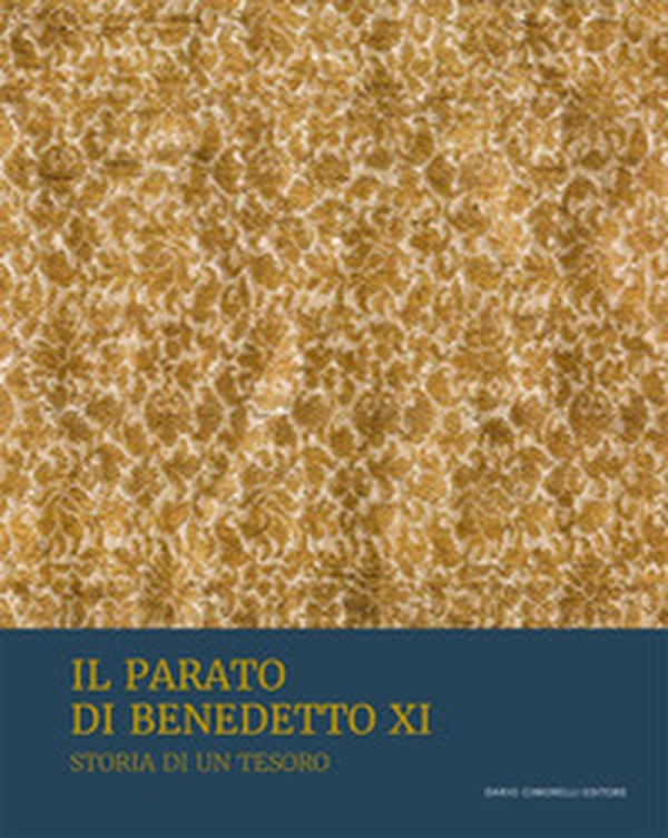 Il parato di Benedetto XI. Storia di un tesoro - Librerie.coop Il parato di Benedetto XI. Storia di un tesoro - Librerie.coop