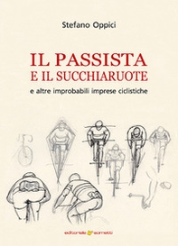 Il passista e il succhiaruote e altre improbabili imprese ciclistiche - Librerie.coop