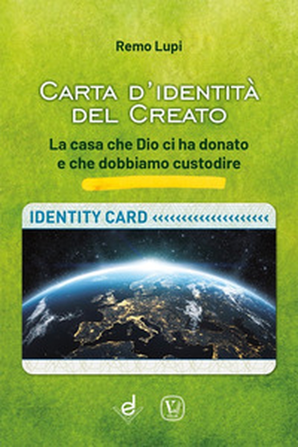 Carta d'identità del creato. La casa che Dio ci ha donato e che dobbiamo custodire - Librerie.coop Carta d'identità del creato. La casa che Dio ci ha donato e che dobbiamo custodire - Librerie.coop