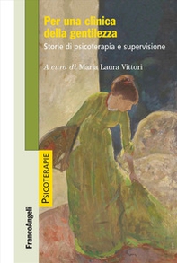 Per una clinica della gentilezza. Storie di psicoterapia e supervisione - Librerie.coop