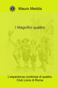 I Magnifici quattro. L'esperienza condivisa di quattro Club Lions di Roma - Librerie.coop