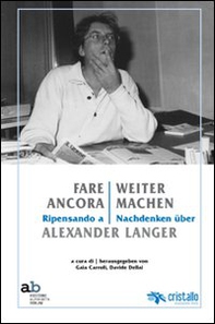 Fare ancora. Ripensando a Alexander Langer-Weitermachen. Nachdenken über Alexander Langer - Librerie.coop Fare ancora. Ripensando a Alexander Langer-Weitermachen. Nachdenken über Alexander Langer - Librerie.coop