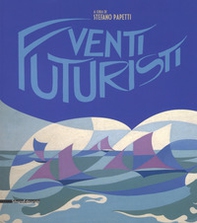 Venti futuristi. Catalogo della mostra (Senigallia, 13 aprile-2 luglio 2017) - Librerie.coop