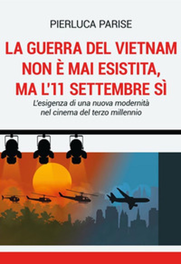 La guerra del Vietnam non è mai esistita, ma l'11 settembre sì. L'esigenza di una nuova modernità nel cinema del terzo millennio - Librerie.coop La guerra del Vietnam non è mai esistita, ma l'11 settembre sì. L'esigenza di una nuova modernità nel cinema del terzo millennio - Librerie.coop