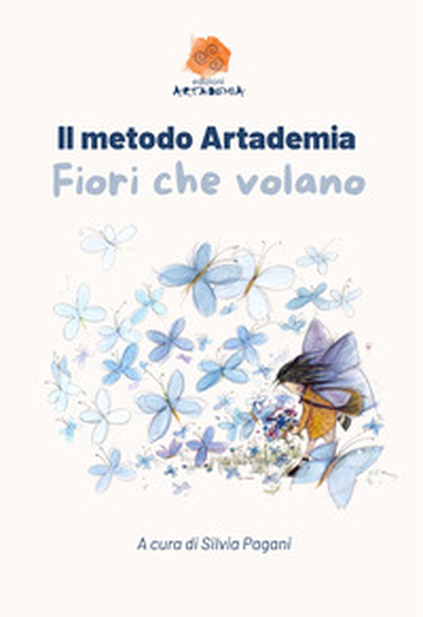Il metodo Artademia. Fiori che volano - Librerie.coop