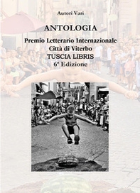 Antologia. Premio letterario internazionale città di Viterbo. Tuscia libris - Librerie.coop