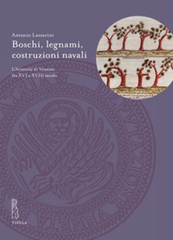 Boschi, legnami, costruzioni navali. L'Arsenale di Venezia fra XVI e XVIII secolo - Librerie.coop Boschi, legnami, costruzioni navali. L'Arsenale di Venezia fra XVI e XVIII secolo - Librerie.coop