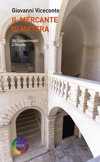 Il mercante di Matera. Da Costantinopoli a Otranto - Librerie.coop