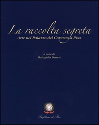 La raccolta segreta. Arte nel Palazzo del Governo di Pisa - Librerie.coop La raccolta segreta. Arte nel Palazzo del Governo di Pisa - Librerie.coop