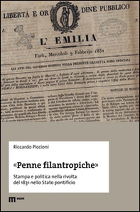 «Penne filantropiche». Stampa e politica nella rivolta del 1831 nello Stato pontificio - Librerie.coop
