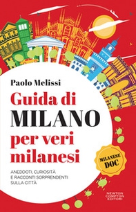 Guida di Milano per veri milanesi. Aneddoti, curiosità e racconti sorprendenti sulla città - Librerie.coop