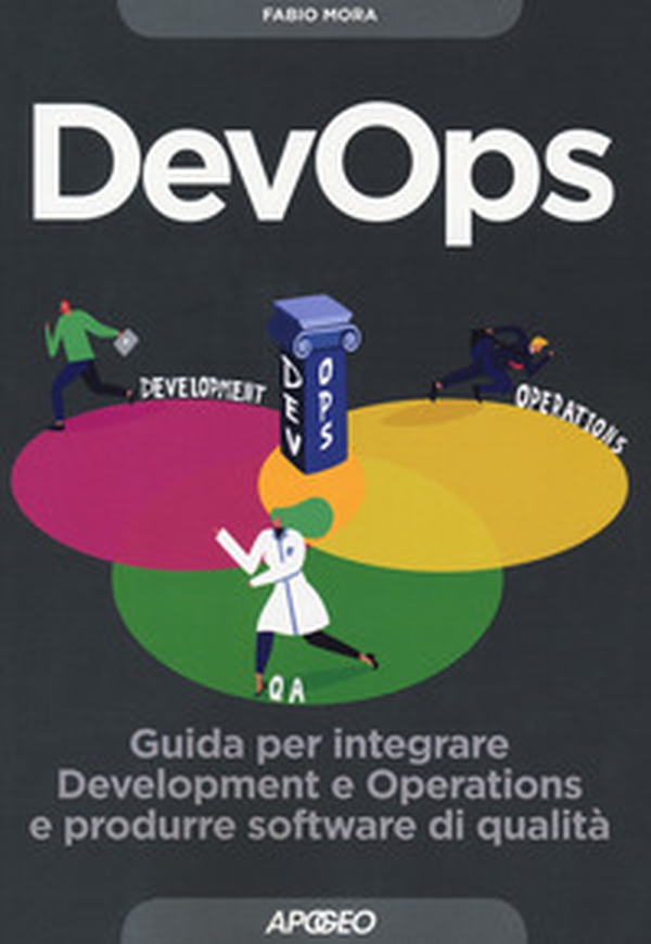 DevOps. Guida per integrare Development e Operations e produrre software di qualità - Librerie.coop DevOps. Guida per integrare Development e Operations e produrre software di qualità - Librerie.coop