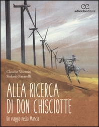 Alla ricerca di don Chisciotte. Un viaggio nella Mancia - Librerie.coop