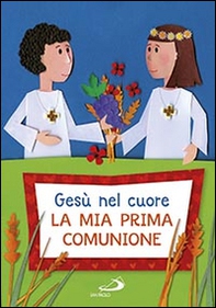 Gesù nel cuore. La mia prima comunione - Librerie.coop