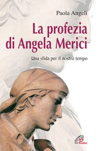 La profezia di Angela Merici. Una sfida per il nostro tempo - Librerie.coop
