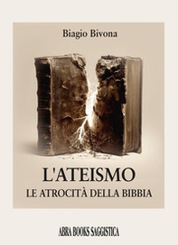 L'ateismo. Le atrocità della Bibbia - Librerie.coop