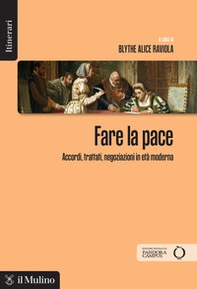 Fare la pace. Accordi, trattati, negoziazioni in età moderna - Librerie.coop