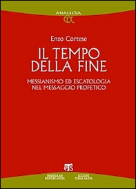 Il Tempo della fine. Messianismo ed escatologia nel messaggio profetico - Librerie.coop