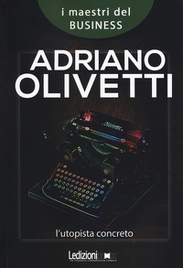 Adriano Olivetti. L'utopista concreto - Librerie.coop Adriano Olivetti. L'utopista concreto - Librerie.coop