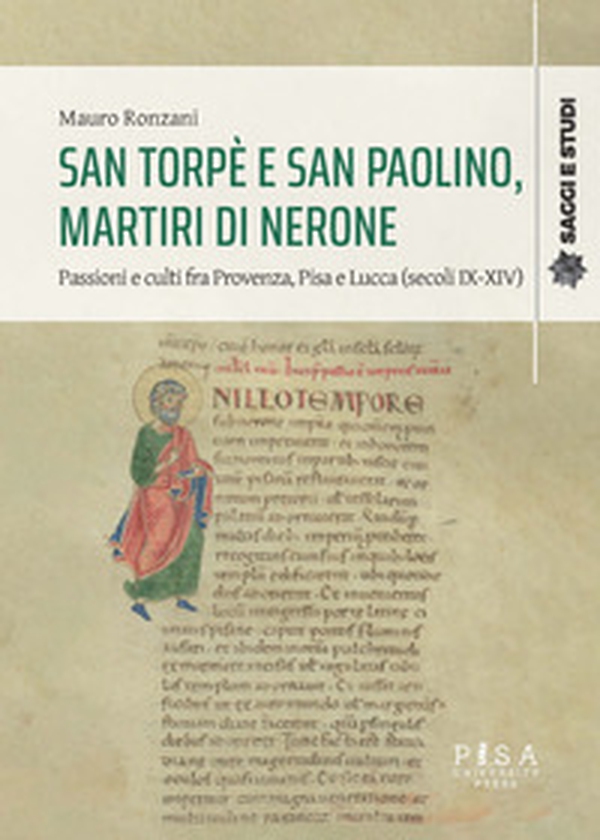 San Torpè e San Paolino, martiri di Nerone. Passioni e culti fra Provenza, Pisa e Lucca (secoli IX-XIV) - Librerie.coop San Torpè e San Paolino, martiri di Nerone. Passioni e culti fra Provenza, Pisa e Lucca (secoli IX-XIV) - Librerie.coop
