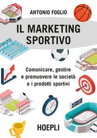 Il marketing sportivo. Comunicare, gestire e promuovere le società e i prodotti sportivi - Librerie.coop Il marketing sportivo. Comunicare, gestire e promuovere le società e i prodotti sportivi - Librerie.coop