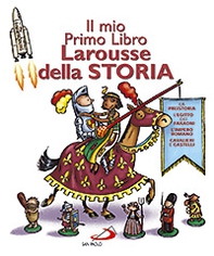 Il mio primo libro Larousse della storia - Librerie.coop