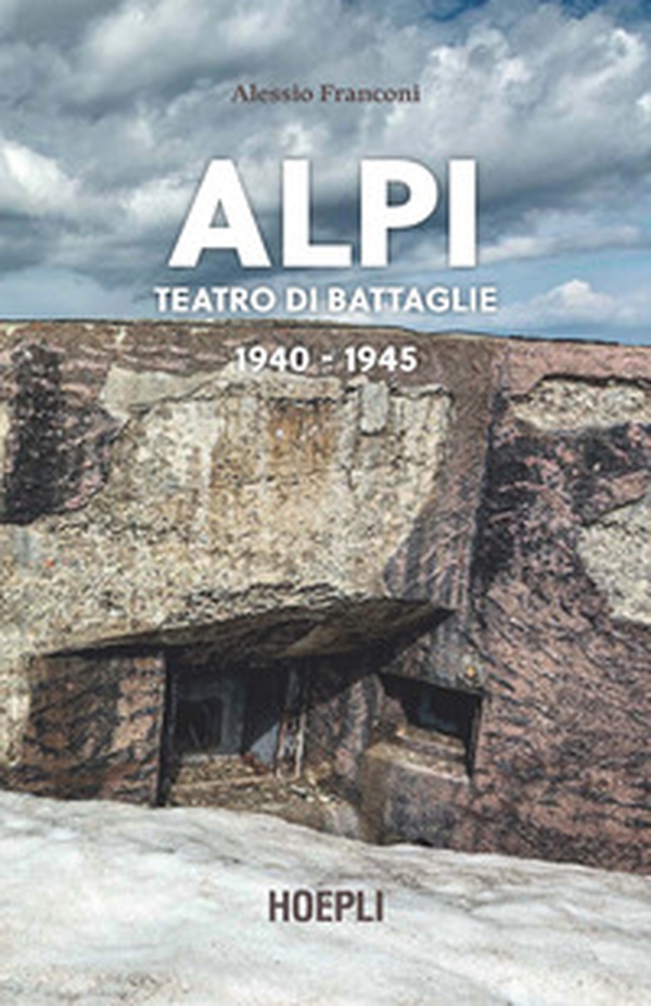 Alpi. Teatro di battaglie. 1940-1945 - Librerie.coop Alpi. Teatro di battaglie. 1940-1945 - Librerie.coop