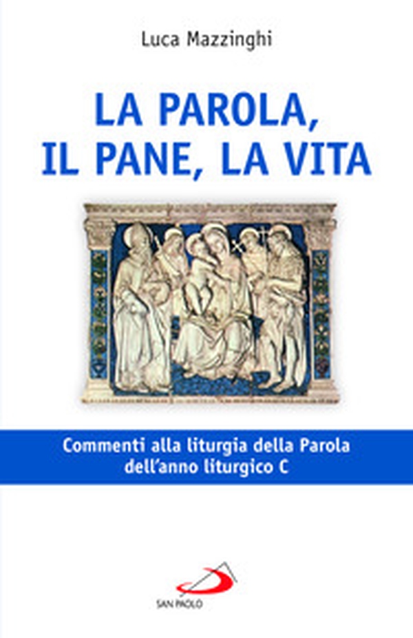 La parola, il pane, la vita. Commenti alla liturgia della Parola dell'anno liturgico C - Librerie.coop La parola, il pane, la vita. Commenti alla liturgia della Parola dell'anno liturgico C - Librerie.coop