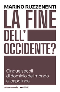 La fine dell'Occidente. Cinque secoli di dominio del mondo al capolinea - Librerie.coop
