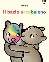 Il bacio arcobaleno. Le avventure di Tato e Nanà - Librerie.coop