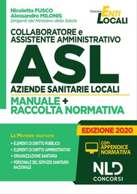 Collaboratore e assistente amministrativo ASL Aziende Sanitarie Locali. Manuale e Raccolta normativa - Librerie.coop