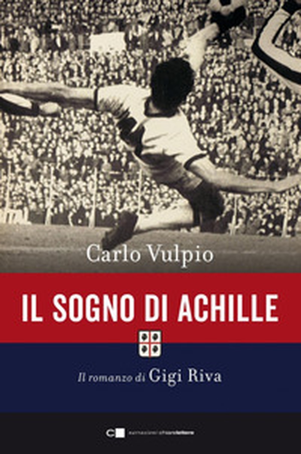 Il sogno di Achille. Il romanzo di Gigi Riva - Librerie.coop Il sogno di Achille. Il romanzo di Gigi Riva - Librerie.coop