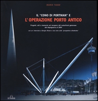 Il «cono di Portman» e l'operazione porto antico. Progetti, atti e memorie sul recupero del waterfront genovese dal dopoguerra al 2004 - Librerie.coop