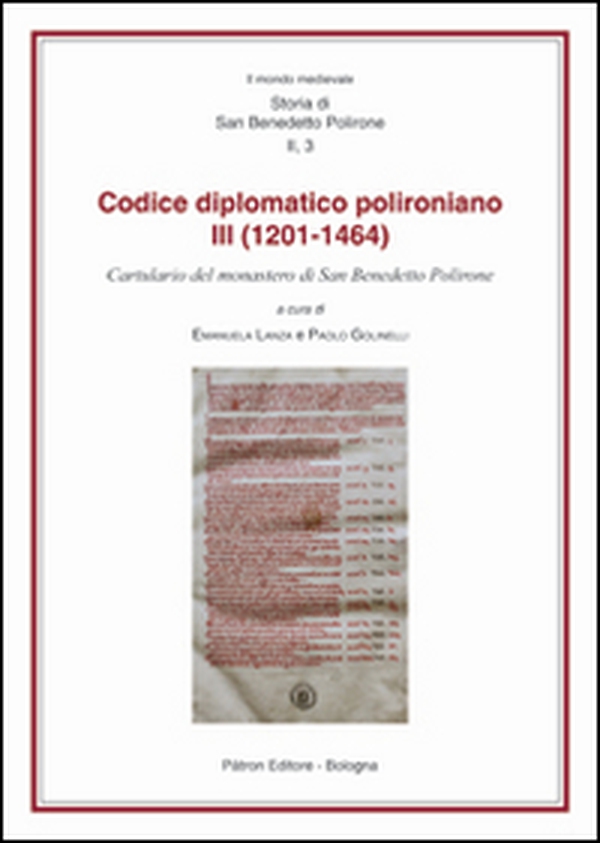 Il codice diplomatico polironiano III (1201-1464). Cartulario del monastero di San Benedetto Polirone - Librerie.coop Il codice diplomatico polironiano III (1201-1464). Cartulario del monastero di San Benedetto Polirone - Librerie.coop