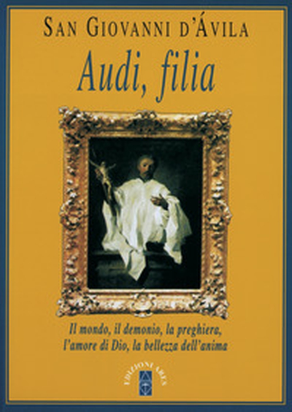 Audi, filia. Il mondo, il demonio, la preghiera, l'amore di Dio, la bellezza dell'anima - Librerie.coop Audi, filia. Il mondo, il demonio, la preghiera, l'amore di Dio, la bellezza dell'anima - Librerie.coop